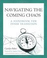Navigating The Coming Chaos A Handbook For Inner Transition