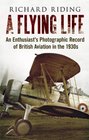 A Flying Life An Enthusiast's Photographic Record of British Aviation in the 1930s