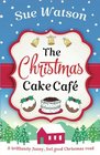 The Christmas Cake Cafe A brilliantly funny feel good Christmas read