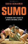 Sumo A Thinking Fan's Guide to Japan's National Sport