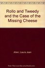 Rollo and Tweedy and the Case of the Missing Cheese