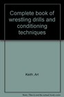 Complete book of wrestling drills and conditioning techniques