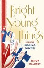 Bright Young Things Life in the Roaring Twenties