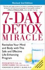 7Day Detox Miracle Revised 2nd Edition Revitalize Your Mind and Body with This Safe and Effective LifeEnhancing Program