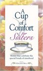 A Cup of Comfort for Sisters Stories that Celebrate the Special Bonds of Sisterhood