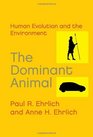 The Dominant Animal Human Evolution and the Environment