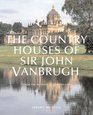 The Country Houses of Sir John Vanbrugh From the Archives of ICountry LifeI
