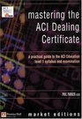 Mastering The Aci Dealing Certificate A Practical Guide To The Aci Education Level 1 Syllabus  Exam