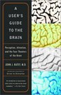 A User's Guide to the Brain: Perception, Attention, and the Four Theaters of the Brain