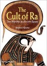The Cult of Ra: Sun-Worship in Ancient Egypt