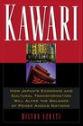 Kawari How Japan's Economic and Cultural Transformation Will Alter the Balance of Power Among Nations