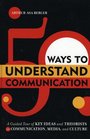 50 Ways to Understand Communication A Guided Tour of Key Ideas and Theorists in Communication Media and Culture