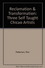 Reclamation  Transformation Three Self Taught Chicao Artists