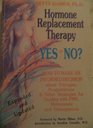 Hormone Replacement Therapy Yes or No  How to Make an Informed Decision About Estrogen Progesterone and Other Strategies for Dealing With Pms M