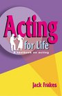 Acting for Life A Textbook on Acting
