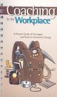 Coaching in the Workplace A Pocket Guide of Strategies and Tools for Powerful Change