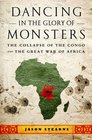 Dancing in the Glory of Monsters The Collapse of the Congo and the Great War of Africa