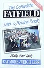 The Complete Fatfield Diet and Recipe Book Eat More  Weigh Less