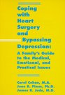 Coping With Heart Surgery and Bypassing Depression A Family's Guide to the Medical Emotional and Practical Issues