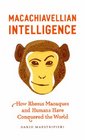 Macachiavellian Intelligence How Rhesus Macaques and Humans Have Conquered the World