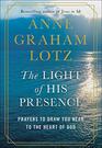 The Light of His Presence Prayers to Draw You Near to the Heart of God