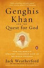 Genghis Khan and the Quest for God How the World's Greatest Conqueror Gave Us Religious Freedom