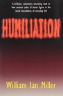 Humiliation And Other Essays on Honor Social Discomfort and Violence