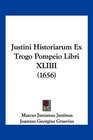 Justini Historiarum Ex Trogo Pompeio Libri XLIIII