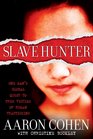Slave Hunter One Man's Global Quest to Free Victims of Human Trafficking