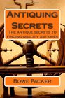 Antiquing secrets Fastest Way To Discover Antique History  Learn How To Collect Antiques Like A Seasoned Veteran