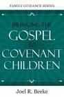 Bringing the Gospel to Covenant Children