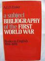 A subject bibliography of the First World War Books in English 19141978