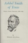 Ashbel Smith of Texas Pioneer Patriot Statesman 18051886