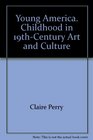 Young America Childhood in 19thCentury Art and Culture