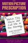 The Motion Picture Prescription Watch This Movie and Call Me in the Morning 200 Movies to Help You Heal L Ife's Problems