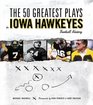 The 50 Greatest Plays in Iowa Hawkeyes Football History (50 Greatest Plays)