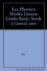 K12 Phonics Works Lesson Guide Basic book 2  2011