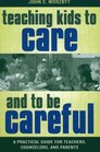 Teaching Kids to Care and to be Careful A Practical Guide for Teachers Counselors and Parents