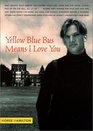 Yellow Blue Bus Means I Love You