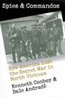 Spies and Commandos How America Lost the Secret War in North Vietnam