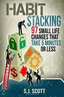 Habit Stacking 97 Small Life Changes That Take Five Minutes or Less
