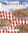 Pie Every Day  Recipes and Slices of Life