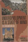 Underdevelopment Is a State of Mind