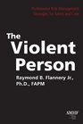 The Violent Person Professional Risk Management Strategies for Safety and Care