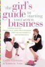 The Girl's Guide to Starting Your Own Business  Candid Advice Frank Talk and True Stories for the Successful Entrepreneur