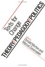 Theory/Pedagogy/Politics Texts for Change