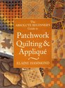 The Absolute Beginner's Guide to Patchwork Quilting  Applique