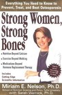 Strong Women Strong Bones Everything You Need to Know to Prevent Treat and Beat Osteoporosis