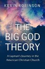 The Big God Theory A Layman's Journey in the  American Christian Church
