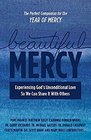 Beautiful Mercy: Experiencing God's Unconditional Love so we Can Share it With Others